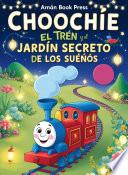 Choochie El Tren Y El Jardín Secreto De Los Sueños