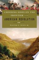 Choosing Sides on the Frontier in the American Revolution