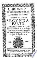 Choronica de los Descalços de la Santiss.a Trinidad redentores de cautivos. Primera Parte [-Tercera Parte] compuesta por el P. Fr. Diego de la Madre de Dios,... y el padre Fray Alexandro de la Madre de Dios