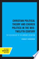 Christian Political Theory and Church Politics in the Mid-Twelfth Century