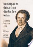 Christianity and the Christian Church of the First Three Centuries