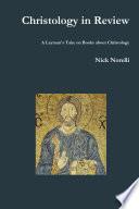 Christology in Review: A Layman's Take on Books about Christology