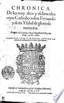 Chronica. De los muy altos y esclarecidos reyes Catholicos don Fernando y doña Ysabel de gloriosa memoria. Dirigida a la Catholica Real Magestad del Rey don Philipe nuestro Señor