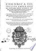 Chronica del inclito emperador de España, don Alonso 7. deste nombre rey de Castilla y Leon, hijo de don Ramon de Borgoña, y de doña Hurraca, reyna propietaria de Castilla. Sacada de vn libro muy antiguo escrito de mano con letras de los Godos ... por f. Prudencio de Sandoual, predicator de la Orden de S. Benito ..
