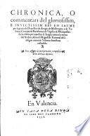Chronica, o commentari del gloriosissim, e invictissim Rey en Iacme per la gracia de Deus Rey de Arago, de Mallorques, e de Valencia ... feyta e scrita per aquell en sa llengua natural (etc.)
