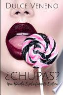 ¿Chupas?