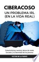 Ciberacoso: un problema IRL (en la vida real)
