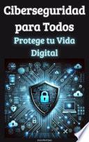 Ciberseguridad para Todos: Protege tu Vida Digital