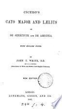 Cicero's Cato major and Lælius; or, De senectute and De amicitia, with notes by J.T. White