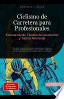 Ciclismo de Carretera para Profesionales: Entrenamiento, Técnica de Conducción y Táctica Avanzada
