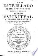 Cielo estrellado de mil y veynte y dos exemplos de Maria. Paraiso espiritual y tesoro de favores y regalos con que esta gran Senora