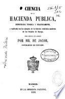 Ciencia de la Hacienda Pública demostrada teorica y practicamente y explicada con los ejemplos de la historia rentistica moderna de los Estados de Europa
