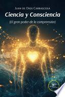 Ciencia y Consciencia (El gran poder de la comprensión)