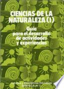 Ciencias de la naturaleza (I). Guía para el desarrollo de actividades y experiencias