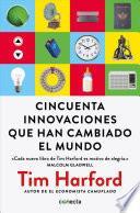 Cincuenta Innovaciones Que Han Cambiado el Mundo