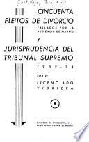Cincuenta pleitos de divorcio fallados por la Audiencia de Madrid y Jurisprudencia del Tribunal Supremo, 1932-33