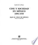 Cine y sociedad en México, 1896-1930: Bajo el Cielo de México