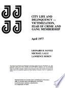City Life and Delinquency - Victimization, Fear of Crime, and Gang Membership