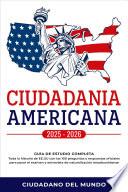 Ciudadania Americana 2025-2026: Guía de Estudio completa - Toda la historia de EE.UU con las 100 preguntas y respuestas oficiales para pasar el examen y entrevista de naturalización estadounidense.