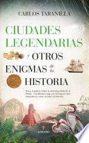 Ciudades legendarias y otros enigmas de la historia