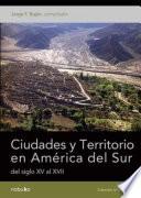 CIUDADES Y TERRITORIO EN AMERICA DEL SUR DEL SIGLO XV AL XVII