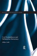 Civil Disobedience and Deliberative Democracy