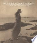Clarence H. White and His World