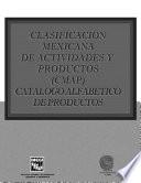 Clasificación mexicana de actividades y productos (CMAP). Catálogo alfabético de productos. Censos Economicos 1999
