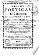 Classes poeticas. Dividense en historica, y fabulosa, amorosa, lyrica, jocosa, y piadosa. En variedad de metros, y assuntos...