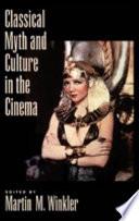 Classical Myth and Culture in the Cinema