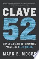 Clave 52: Una guía diaria de 15 minutos para elevar el CI bíblico / CORE 52: A F ifteen-Minute Daily Guide to Build Your