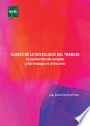 CLAVES DE LA SOCIOLOGÍA DEL TRABAJO. LA EVOLUCIÓN DEL EMPLEO Y DEL TRABAJO EN EL MUNDO