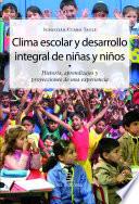 Clima escolar y desarrollo integral de niñas y niños. Historias, aprendizajes y proyecciones de una experiencia