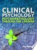 Clinical Psychology: Psychopathology Through the Lifespan