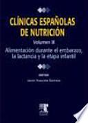 Clínicas españolas de nutrición Vol. 3. Alimentación en el embarazo, la lactancia y la etapa infantil