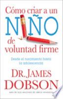 Cmo Criar a Un Nio de Voluntad Firme: The New Strong Willed Child