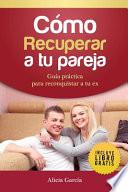 Cmo Recuperar a tu Pareja