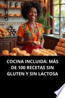COCINA INCLUIDA: MÁS DE 100 RECETAS SIN GLUTEN Y SIN LACTOSA