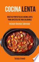 Cocina Lenta: Recetas Perfectas De Cocina Lenta Para Un Estilo De Vida Saludable