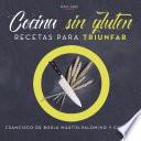Cocina sin gluten. Recetas para triunfar