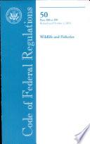 Code of Federal Regulations, Title 50, Wildlife and Fisheries, PT. 200-599, Revised as of October 1, 2010