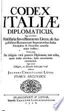 CODEX ITALIAE DIPLOMATICUS, Quo non solum Multifariae Investiturarum Literae, ab Augustissimis Romanorum Imperatoribus Italiae Principibus & Proceribus concessae atque traditae, Verum etiam Alia insignia varii generis Diplomata, tam edita, quam multa anecdota, Ipsos concernentia continentur