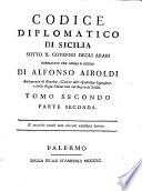Codice diplomatico di Sicilia sotto il governo degli arabi pubblicato per opera e studio di Alfonso Airoldi arcivescovo di Eraclea, giudice dell'apostolica legazione, e della regia monarchia nel Regno di Sicilia. Tomo primo parte prima [-terzo parte seconda]