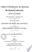 Codice universale di segnali ad uso dei bastimenti mercantili di tutte le nazioni, con un elenco di yachts, ed un raccolto di frasi per convogli, ed un sistema di segnali geometrici, notturni, e di nebbia, di G.B. Richardson. Ed. italiana