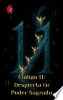 Código 11: Despierta tu Poder Sagrado