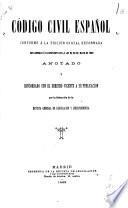Código civil española, conforme á la edición oficial reformada, con arreglo á lo dispuesto en la ley de 26 de mayo de 1889