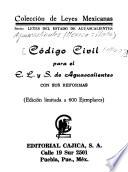 Código civil para el E.L. y S. de Aguascalientes, con sus reformas