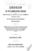 Código de procedimientos civiles del Distrito federal y territorio de la Baja California puesto en vigor en el estado de Coahuila de Zaragoza ...