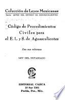 Código de procedimientos civiles para el E.L. y S. de Aguascalientes ; Ley del notariado