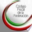 Codigo Fiscal de la Federacion